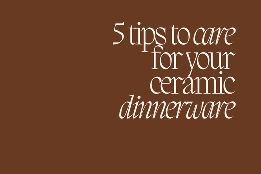 How To Care For Your Ceramic Tableware